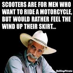 Scooters Are For Men Who Want To Ride A Motorcycle, But Would Rather Feel The Wind Up Their Skirt